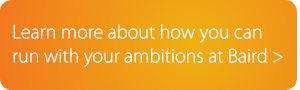 Learn more about how you can run with your ambitions at Baird.