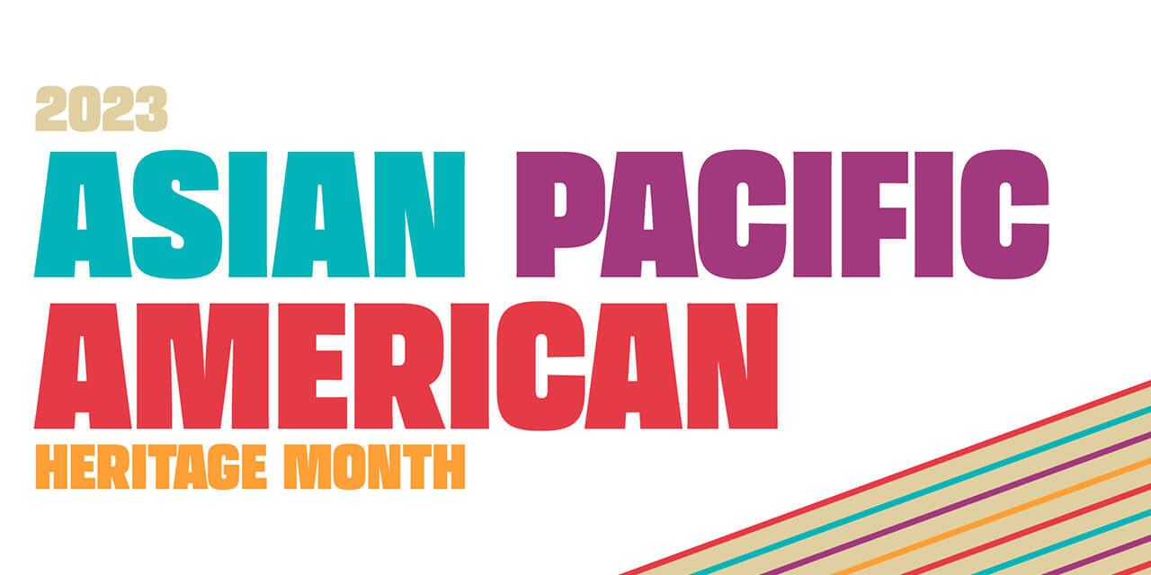 Graphical treatment of the words "2023 Asian Pacific American Heritage Month" in tan, teal, purple, red, and orange with matching, diagonal stripes running along the bottom right
