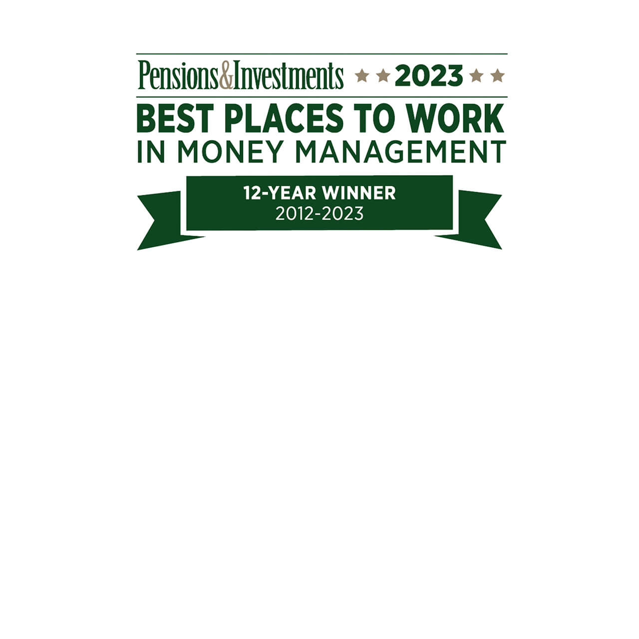 Badge reading Pensions and Investments 2023 Best Places to Work in Money Management 12-year Winner 2012-2023