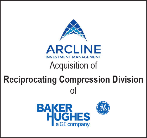 Arcline Investment Management Acquisition of Reciprocating Compression Division of Baker Hughes