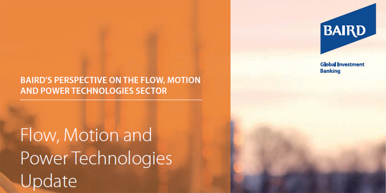 Baird's Perspective on the Flow, Motion and Power Technologies Sector: Flow, Motion and Power Technologies Update