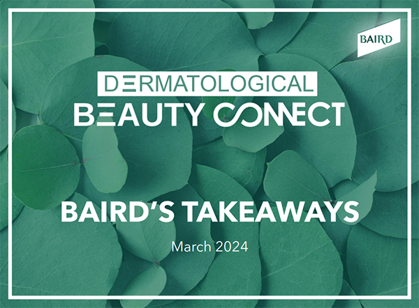 Dermatological Beauty Connect - Baird's Takeaways;  March 2024