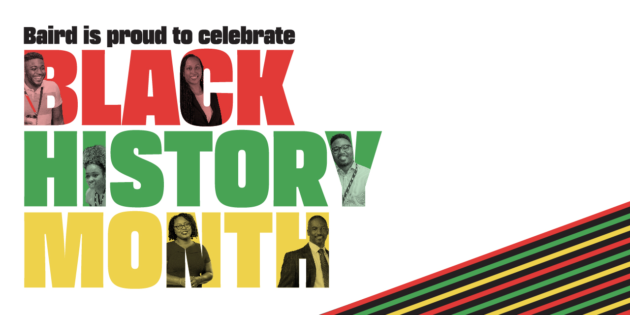 A graphic reading, "Baird is proud to celebrate Black History Month" in red, green, and yellow block letters with images of associates visible inside the letters.